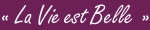La Vie est Belle