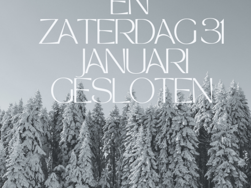 Vrijdag 30 en zaterdag 31 januari zijn we gesloten!!